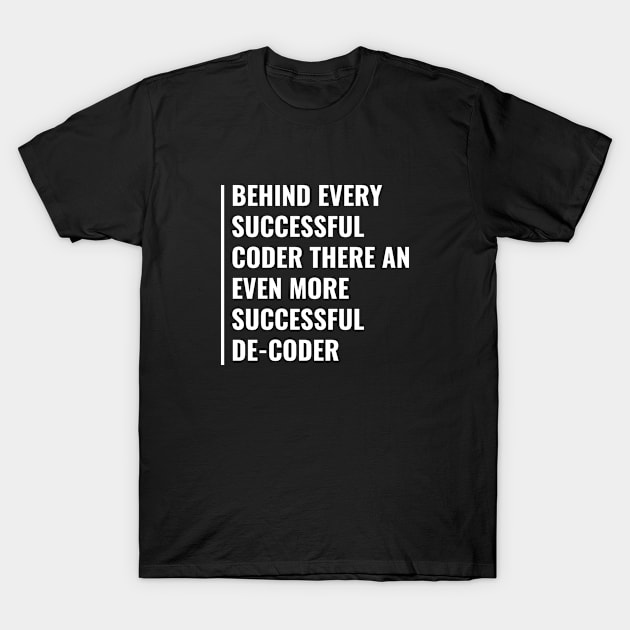 Behind Every Coder There is De-Coder. Hacker Quote T-Shirt by kamodan